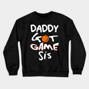 Daddy Got Game Sis (Basketball) Crewneck Sweatshirt